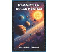 Planets and Solar System Crossword Puzzles: Crossword Puzzles with Easy to Read about Planets, Moons, and Space Exploration | 6x9 inches, 120 pages | ... Lovers, Science Enthusiasts, and Students