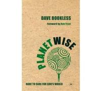 Planetwise: Dare to Care for God's World Dave Bookless (Auteur)