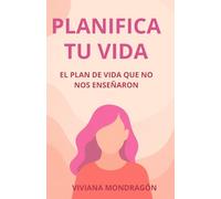 Planifica tu vida: el plan de vida que no nos enseñaron