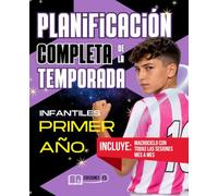 Planificación COMPLETA de la TEMPORADA para INFANTILES de Primer Año: Guía práctica para ENTRENADORES de FÚTBOL BASE con macrociclos, mesociclos, microciclos + TODAS LAS TAREAS desde agosto hasta mayo