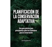 Planificación de la Conservación Adaptativa: Una guía práctica para principiantes sobre los Estándares para la Conservación