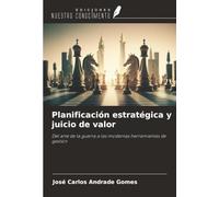Planificación estratégica y juicio de valor: Del arte de la guerra a las modernas herramientas de gestión