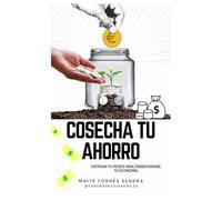 PLANIFICADOR COSECHA TU AHORRO: Entrena tu mente para transformar tu economía.