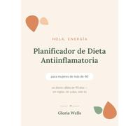 Planificador de Dieta Antiinflamatoria para Mujeres de Más de 40: Diario de 90 Días para Planificar tus Comidas, con Listas de Alimentos, Registro de ... Reducir la Inflamación y Recuperar tu Energía