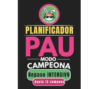 PLANIFICADOR PAU: Repaso intensivo. MODO CAMPEONA. Hasta 13 semanas