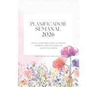 PLANIFICADOR SEMANAL 2026: · BUSCA TU EQUILIBRIO DESDE LA GRATITUD · ESTABLECE OBJETIVOS SENCILLOS · VALORA TUS LOGROS
