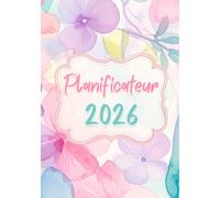 Planificateur 2026: Planner Mensuel et Hebdomadaire Floral pour Femmes ; Planifiez vos Objectifs et Priorités pour une Année Organisée