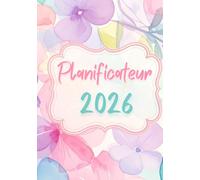 Planificateur 2026: Planner Mensuel et Hebdomadaire Floral pour Femmes ; Planifiez vos Objectifs et Priorités pour une Année Organisée