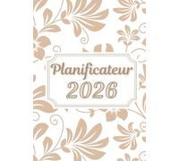Planificateur 2026: Planner Mensuel et Hebdomadaire pour Femmes ; Planifiez vos Objectifs et Priorités pour une Année Organisée