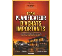 Planificateur d'achats importants TDAH, Volume. 06: Planificateur guidé pour analyser vos achats importants, comparer vos options, évaluer leur impact ... décisions plus réfléchies avant de dépenser.