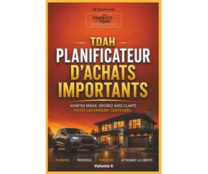 Planificateur d'achats importants TDAH, Volume. 06: Planificateur guidé pour analyser vos achats importants, comparer vos options, évaluer leur impact ... décisions plus réfléchies avant de dépenser.