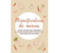 Planificateur de menus avec listes de courses & inventaires des fruits et légumes de saison: 120 pages - 52 semaines de repas