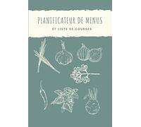 Planificateur de menus et liste de courses: Carnet Parfait pour Organiser, Suivre et Planifier vos Menus & Liste de Courses de la semaine. ... ... cahier menu, menu planner, Planning repas