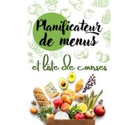 Planificateur de menus et liste de courses: Le carnet alimentaire idéal pour organiser et planifier vos menus |Le journal qui ne vous quittera plus ... |une liste de courses pour chaque semaine