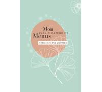 Planificateur de menus et liste de courses : mon agenda de menus pour 52 semaines (modèle Nature): Un carnet pour planifier, organiser, lister, ... et ses courses / Sur 1 an - Thème nature