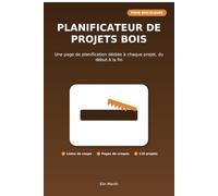 PLANIFICATEUR DE PROJETS BOIS: Une page de planification dédiée à chaque projet, du début à la fin