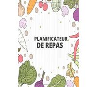 PLANIFICATEUR DE REPAS : 52 semaines comprenant 120 pages pour gagner du temps et de l’argent-Liste de menus et liste de courses: Planificateur de ... semaine,journal menus semaine,cahier repas