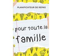 Planificateur de repas pour toute la famille: Planificateur de hebdomadaire, mensuel et annuel de menus, repas ou recettes pour augmenté votre productivité dans la cuisine.