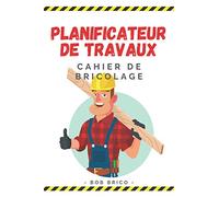 Planificateur de Travaux - Cahier de Bricolage: Carnet pour planifier facilement ses travaux de peinture, rénovation, jardinage, décoration, ... pour s'organiser facilement Format 15 x 23 cm