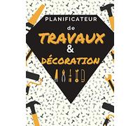 Planificateur de travaux & décoration: Carnet de 25 projets de travaux de bricolage et décoration intérieure à compléter - planneur à remplir pour transformer son habitat
