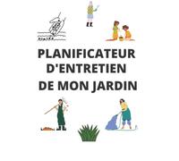 Planificateur d'entretien de mon jardin: mon agenda pour entretenir mes plantes