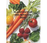 Planificateur des repas de bébé: Carnet d'organisation des repas de bébé lors de la diversification alimentaire