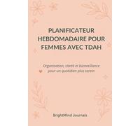 Planificateur hebdomadaire pour femmes avec TDAH: Organisation, clarté et bienveillance pour un quotidien plus serein