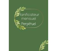 planificateur mensuel perpétuel: Carnet planificateur mensuel / planner non daté mensuel, Todo list, Notes/Gestion de Temps & Psychologie Positive (21,6 x 28 cm - 8,5” x 11”) 100pages