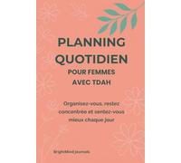 Planificateur quotidien pour les femmes atteintes de TDAH: Organisation, concentration et bien-être sur papier