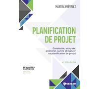 Planification de projet: Construire, analyser, améliorer, suivre et évaluer sa planification de projet