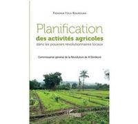 Planification des activités agricoles dans les pouvoirs révolutionnaires locaux Commissariat général de la Révolution de N'Zérékoré - Fadaman Itala Kourouma - L'harmattan - broché - Etude