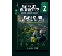 Planification et Études de Faisabilité des Infrastructures Routières: Méthodes, analyses et outils d'aide à la décision pour programmer les investissements routiers