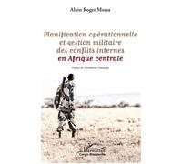 Planification opérationnelle et gestion militaire des conflits internes en Afrique centrale - Alain Roger Mossa - L'harmattan - broché - Etude
