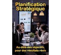 Planification stratégique: Au-delà des objectifs, pour des résultats réels
