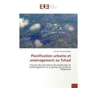 Planification urbaine et aménagement au Tchad Impacts des documents de planification et d'aménagement sur la gestion de la ville de N'Djaména - Impacts des documents de planification et d'aménagement 
