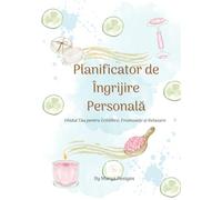 Planificator de Îngrijire Personală - Ghidul Tău pentru Echilibru, Frumusețe și Relaxare: Organizează-ți rutina zilnică, urmărește-ți progresul și ... care te fac să te simți bine în pielea ta
