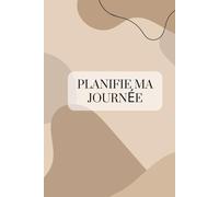 Planifie Ma Journée: 5 Minutes pour Organiser 24 Heures