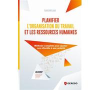 Planifier l'organisation du travail et les ressources humaines Méthode complète pour ajuster ses objectifs à son activité - Xavier Kelma - Gereso Eds - broché - Etude