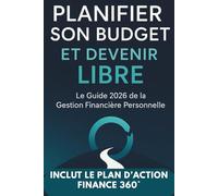 Planifier Son Budget et Devenir Libre: Le Guide 2026 de la Gestion Financière Personnelle - Stratégies simples et modernes pour épargner, investir et atteindre la liberté financière
