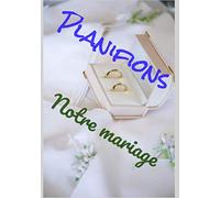 Planifions notre mariage: Comment ne rien oublier pour organiser son mariage, ce carnet de 110 pages vas vous aider, conseil, retroplanning aide pour ... vous avez besoin pour réussir votre mariage