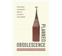 Planned Obsolescence by Kathleen Fitzpatrick Kathleen Fitzpatrick (Auteur)