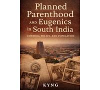 Planned Parenthood and Eugenics in South India: Control, Policy, and Population
