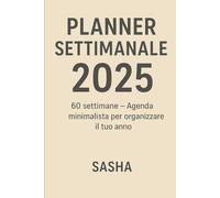 Planner 2025 Minimalista: Agenda settimanale semplice ed elegante - Organizza il tuo anno 2025 con stile e produttività