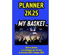PLANNER 2K25 - MY BASKET: Il Diario che ogni tifoso vorrebbe avere. Tutto a Colori!