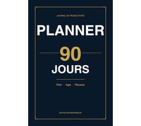 Planner 90 Jours: Planifiez, Agissez et Atteignez Vos Objectifs en 90 Jours