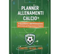 PLANNER ALLENAMENTI CALCIO - il Quaderno dell'Allenatore: 90 Schede per Organizzare le Sedute di Allenamento