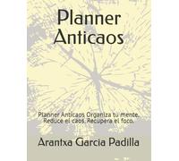 Planner Anticaos: Organiza tu mente. Reduce el caos. Recupera el foco.