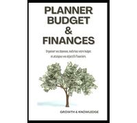 Planner Budget & Finances: Un journal pratique pour mieux gérer vos dépenses, atteindre vos objectifs et développer vos finances.