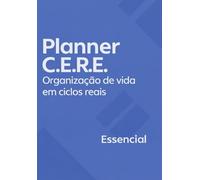 PLANNER C.E.R.E. | Versão Essencial: Planner Permanente.: Organização cde vida em ciclos reais. Planeje. Execute. Revise. Evolua.
