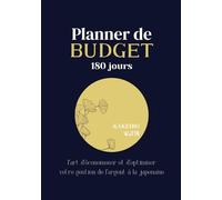 Planner de budget 180 jours : Kakeibo, l'art d'économiser et d'optimiser votre gestion de l'argent à la japonaise: Agenda non daté et calendrier ... créer une habitude de suivre les dépenses